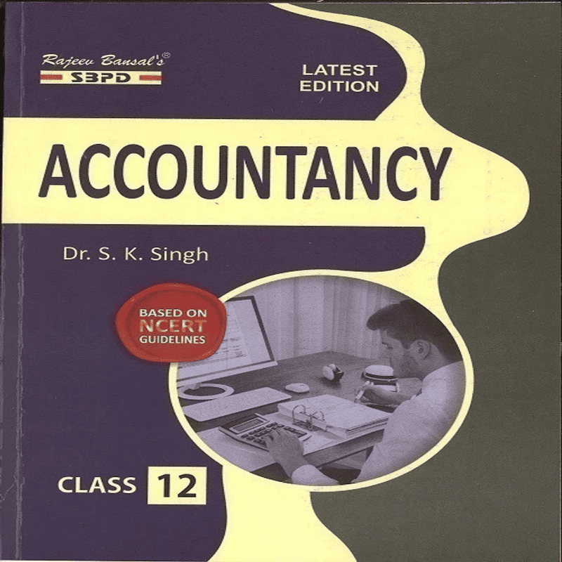 Accountancy Class 12 (Based on NCERT Guidelines) by Dr. S.K. Singh | Latest Edition CBSE Commerce Book
