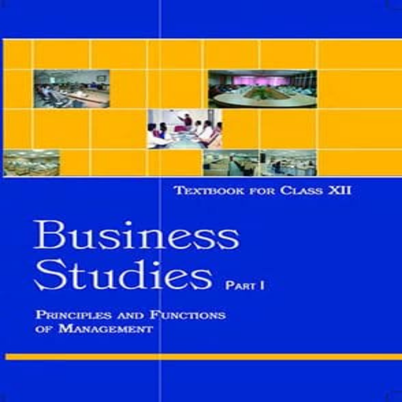 NCERT Business Studies Class 12 Part 1 | Principles and Functions of Management | CBSE Textbook