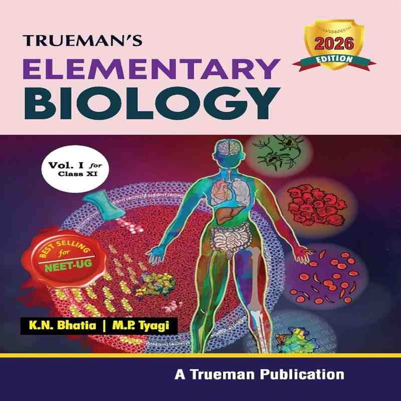 Trueman’s Elementary Biology Class 11 Vol. 1 by K.N. Bhatia & M.P. Tyagi | 2026 Edition